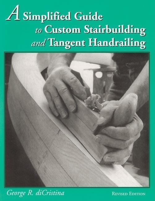 Vorderes Coverbild A Simplified Guide to Custom Stairbuilding and Tangent Handrailing