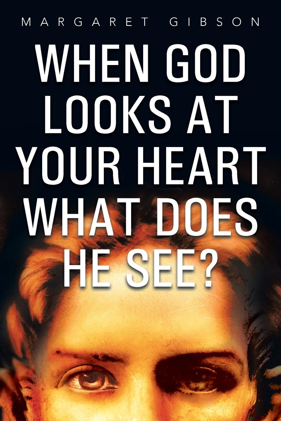 Vorderes Coverbild When God Looks at Your Heart What Does He See?