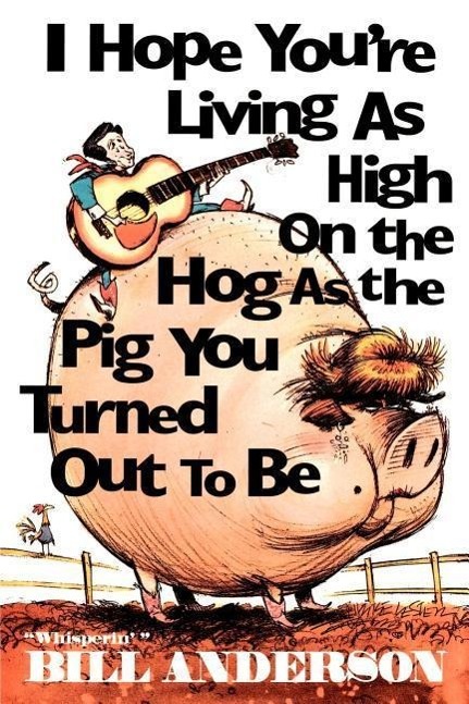 Vorderes Coverbild I Hope You're Living as High on the Hog as the Pig You Turned Out to Be