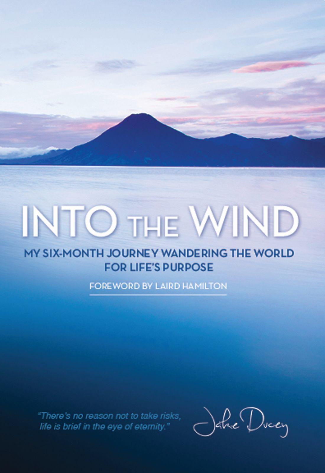 Vorderes Coverbild Into the Wind: My Six-Month Journey Wandering the World for Life's Purpose