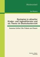 Vorderes Coverbild Dystopien in aktueller Kinder- und Jugendliteratur und als Thema im Deutschunterricht: Suzanne Collins' Die Tribute von Panem