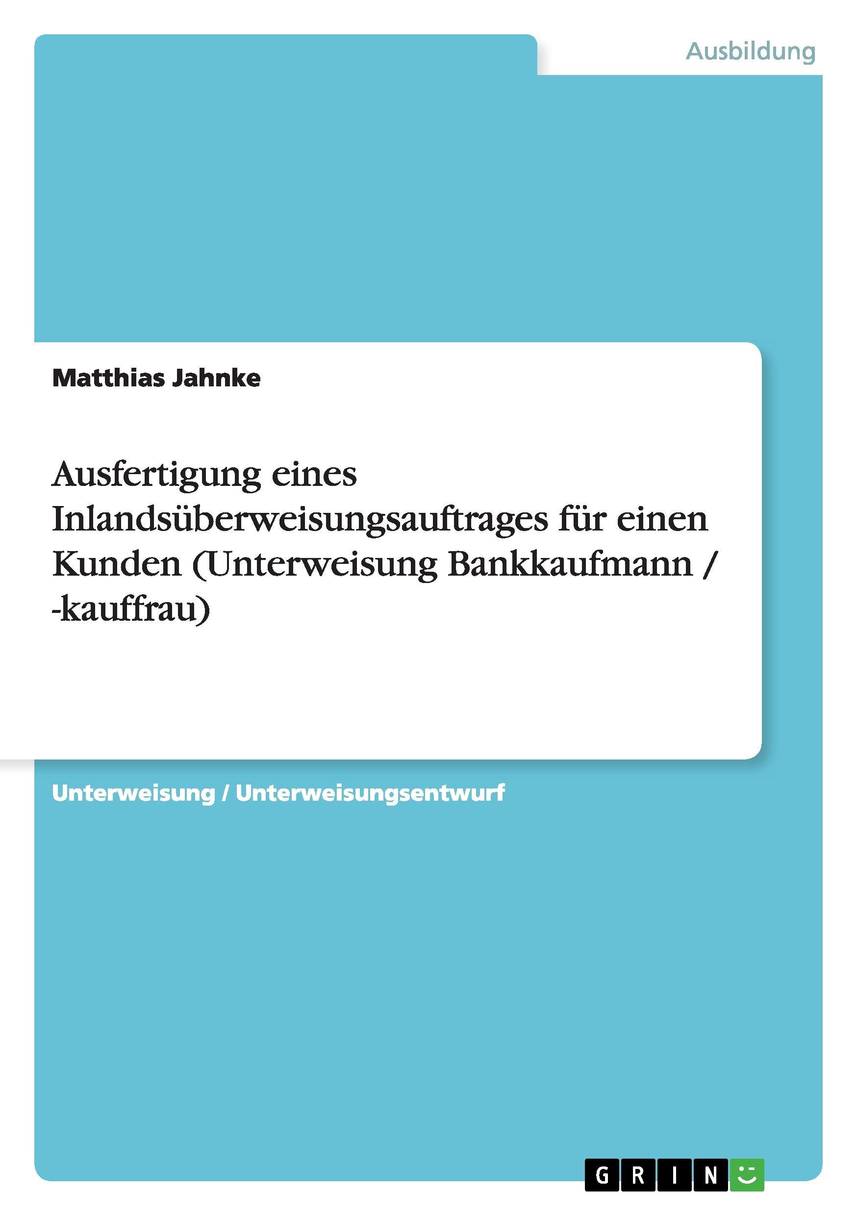 Vorderes Coverbild Ausfertigung eines Inlandsüberweisungsauftrages für einen Kunden (Unterweisung Bankkaufmann / -kauffrau)