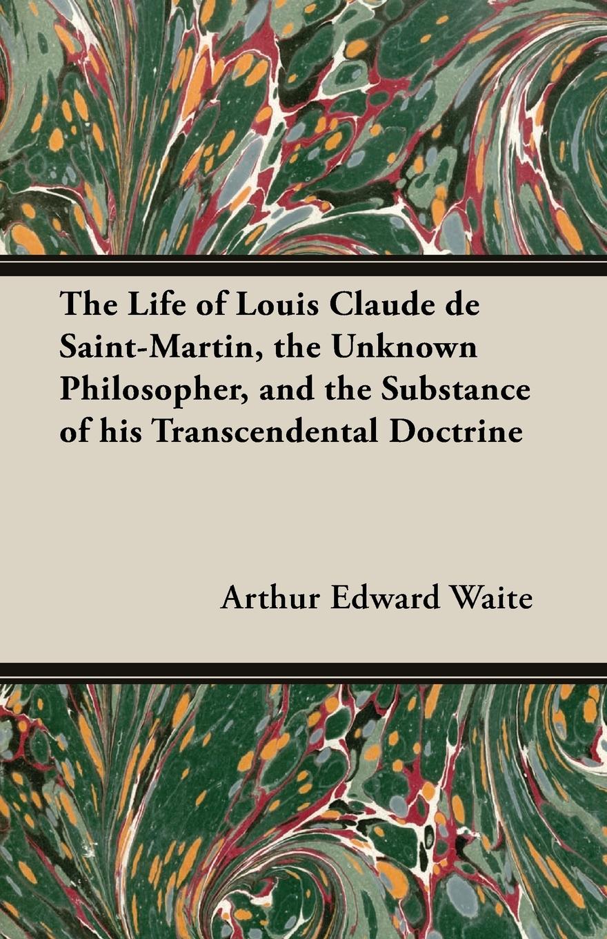 Vorderes Coverbild The Life of Louis Claude de Saint-Martin, the Unknown Philosopher, and the Substance of His Transcendental Doctrine