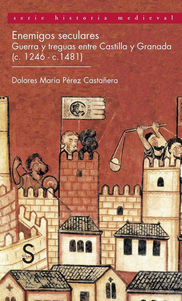 Vorderes Coverbild Enemigos seculares, (c-1246 -c-1481) : guerra y treguas entre Castilla y Granada