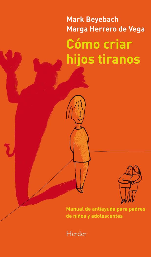 Vorderes Coverbild Cómo criar hijos tiranos : manual de antiayuda para padres de niños y adolescentes