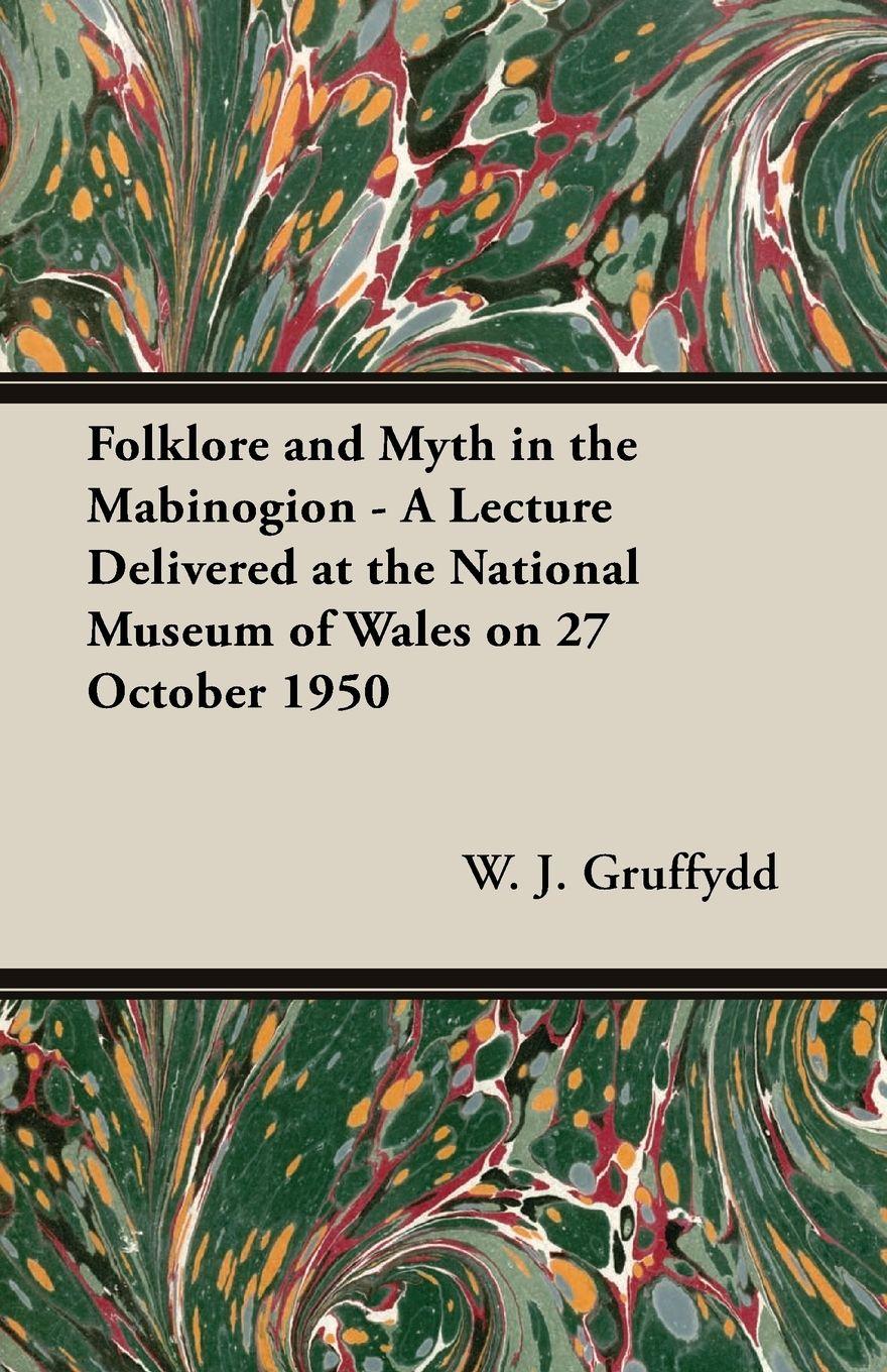 Vorderes Coverbild Folklore and Myth in the Mabinogion - A Lecture Delivered at the National Museum of Wales on 27 October 1950