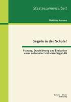 Vorderes Coverbild Segeln in der Schule! Planung, Durchführung und Evaluation einer außerunterrichtlichen Segel-AG