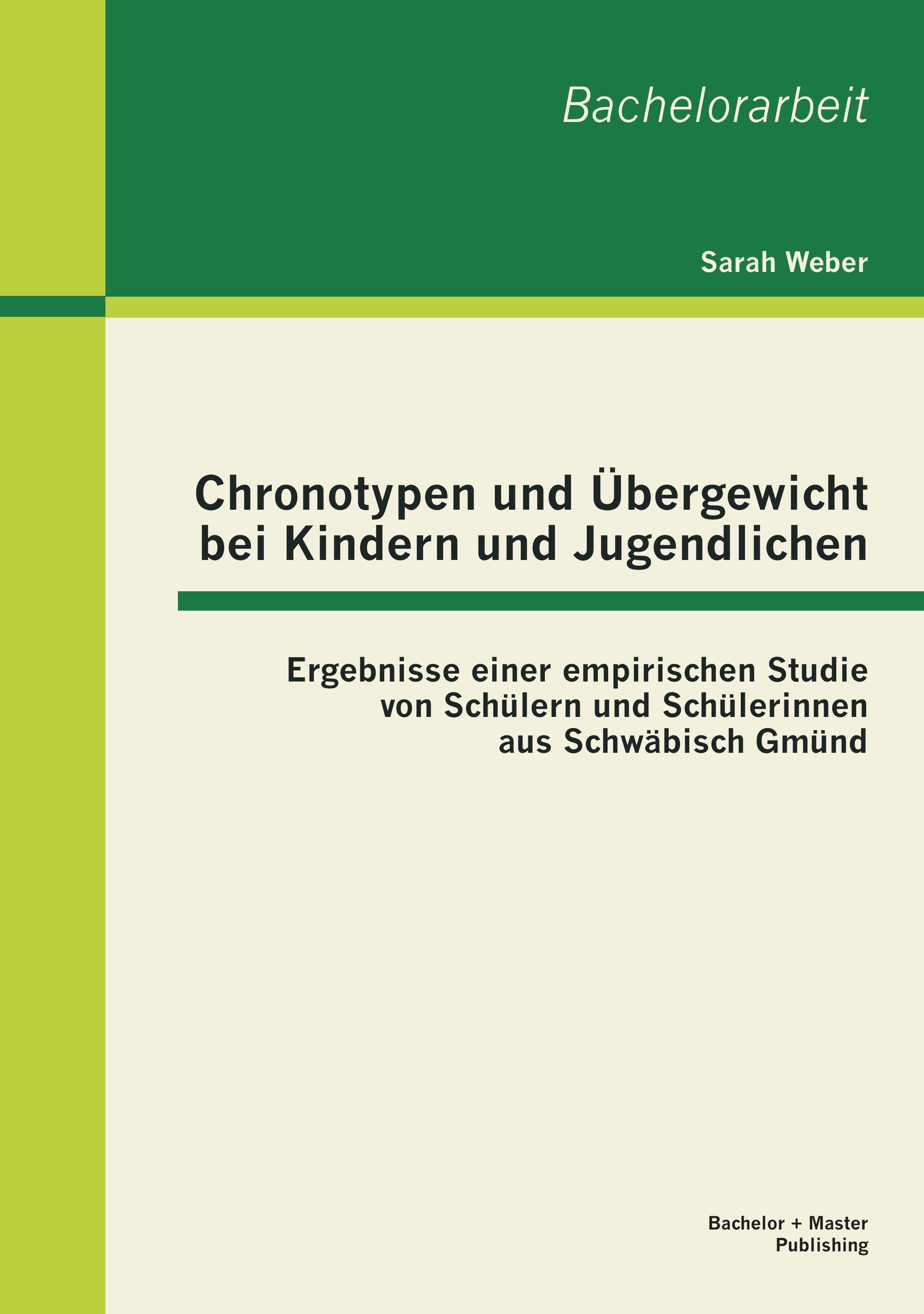Vorderes Coverbild Chronotypen und Übergewicht bei Kindern und Jugendlichen: Ergebnisse einer empirischen Studie von Schüler und Schülerinnen aus Schwäbisch Gmünd