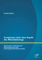 Vorderes Coverbild Compliance unter dem Aspekt des Whistleblowings: Organisation, Förderung und Herausforderung einer hinweisgeberfreundlichen Kultur