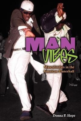 Vorderes Coverbild Man Vibes: Maculinities in the Jamaican Dancehall