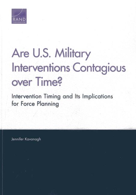 Vorderes Coverbild Are U.S. Military Interventions Contagious over Time? Intervention Timing and Its Implications for Force Planning