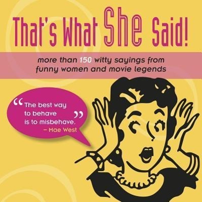 Vorderes Coverbild That's What She Said!: More Than 150 Witty Sayings from Funny Women and Movie Legends