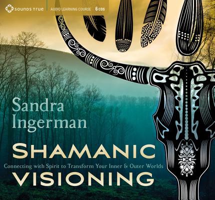 Vorderes Coverbild Shamanic Visioning: Connecting with Spirit to Transform Your Inner and Outer Worlds