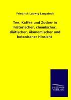 Vorderes Coverbild Tee, Kaffee und Zucker in historischer, chemischer, diätischer, ökonomischer und botanischer Hinsicht