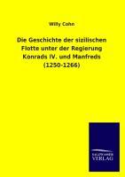 Vorderes Coverbild Die Geschichte der sizilischen Flotte unter der Regierung Konrads IV. und Manfreds (1250-1266)
