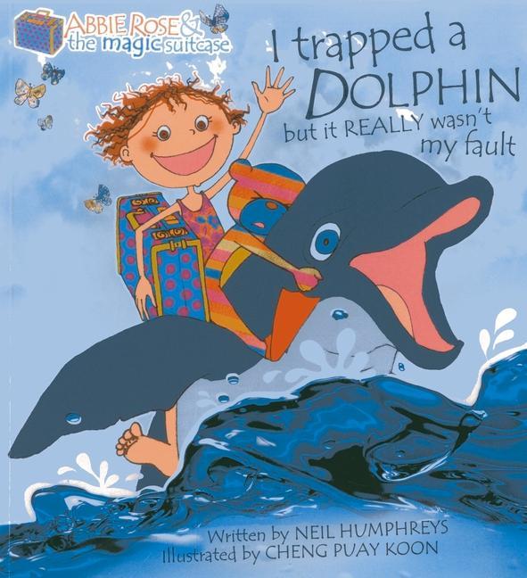 Vorderes Coverbild Abbie Rose and the Magic Suitcase: I Trapped a Dolphin but It Really Wasn't My Fault