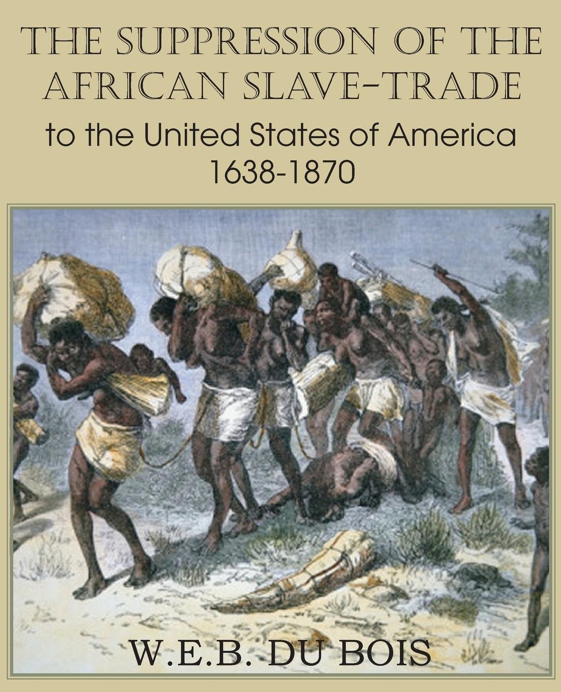 Vorderes Coverbild The Suppression of the African Slave-Trade to the United States of America 1638-1870 Volume I