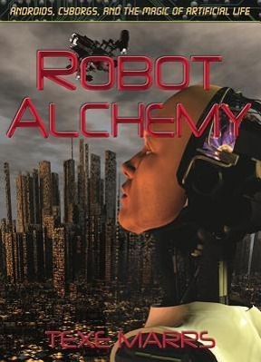 Vorderes Coverbild Robot Alchemy: Androids, Cyborgs, and the Magic of Artificial Life