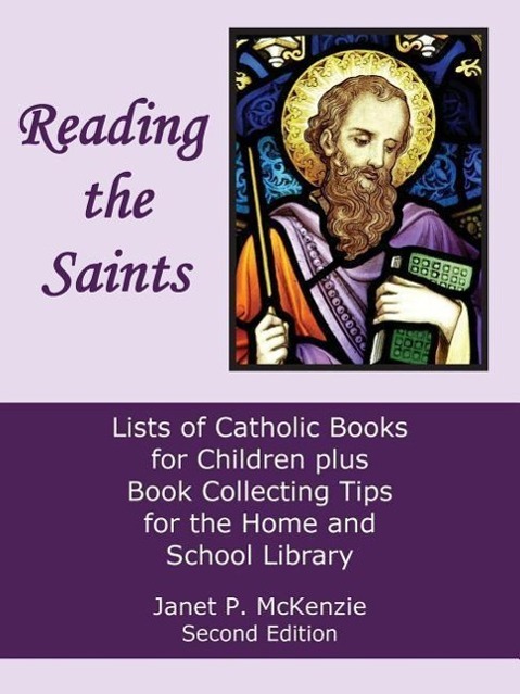 Vorderes Coverbild Reading the Saints: Lists of Catholic Books for Children Plus Book Collecting Tips for the Home and School Library