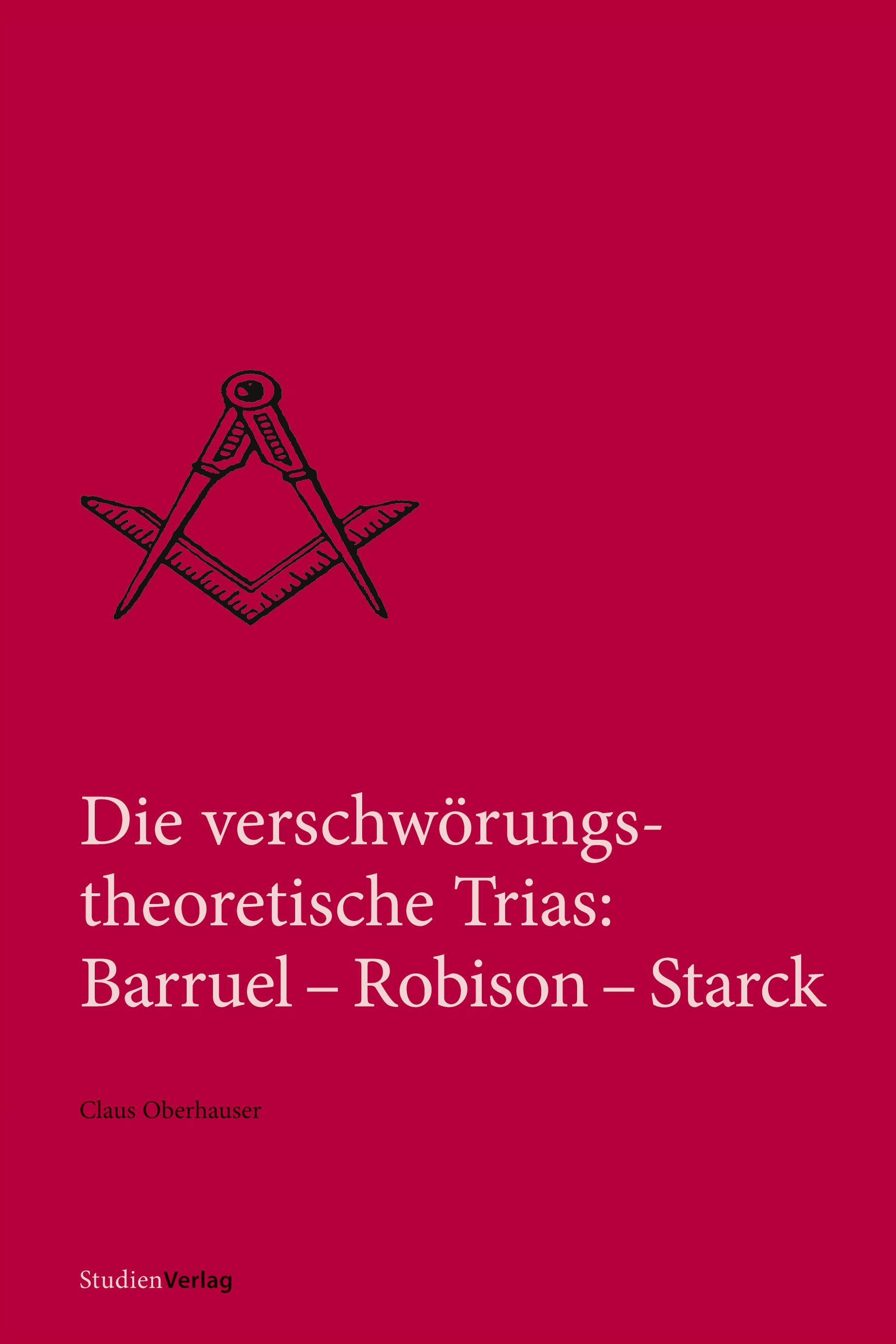Vorderes Coverbild Die verschwörungstheoretische Trias: Barruel - Robison - Starck