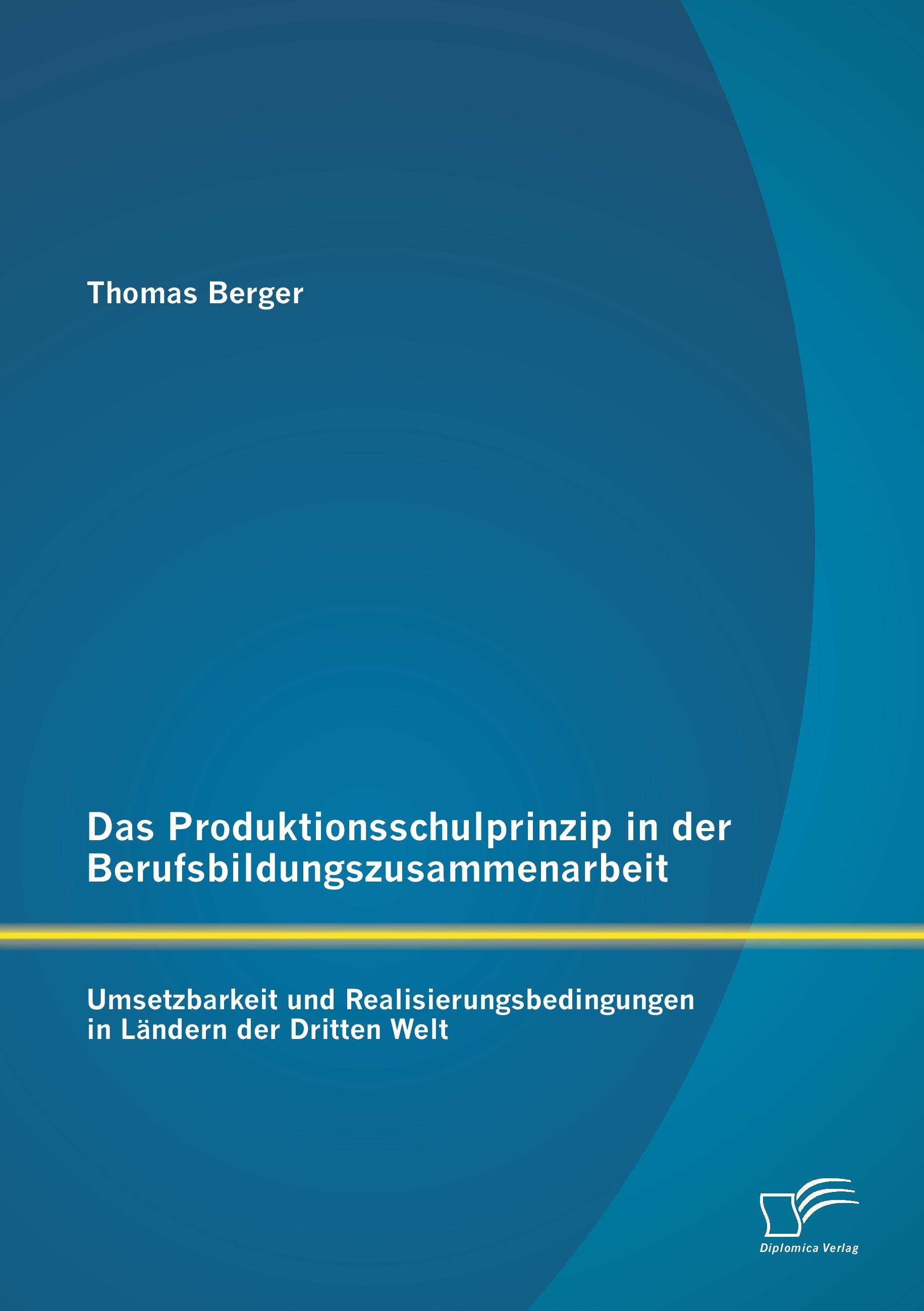 Vorderes Coverbild Das Produktionsschulprinzip in der Berufsbildungszusammenarbeit: Umsetzbarkeit und Realisierungsbedingungen in Ländern der Dritten Welt
