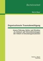 Vorderes Coverbild Organisationale Traumabewältigung: Innere Führung, Kultur und Struktur als Antwort auf Extrembelastungen der Arbeit in Einsatzorganisationen