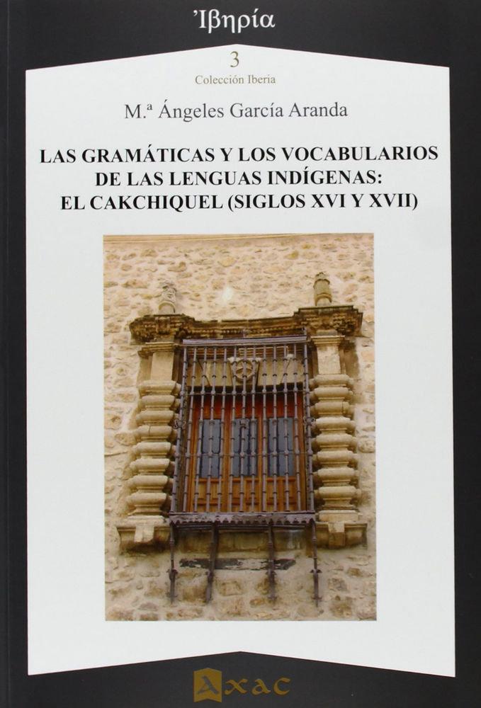 Vorderes Coverbild Las gramáticas y los vocabularios de las lenguas indígenas : el cakchiquel (siglos XVI y XVII)