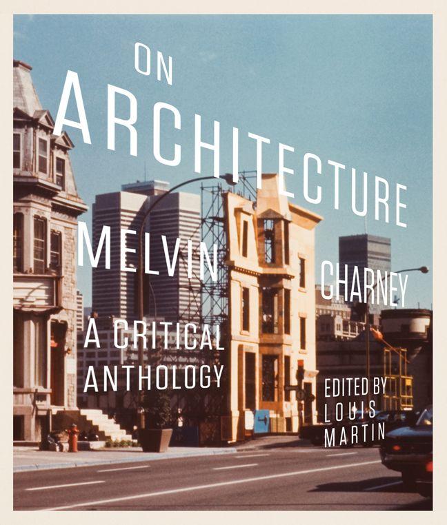 Vorderes Coverbild On Architecture: Melvin Charney, a Critical Anthology Volume 11