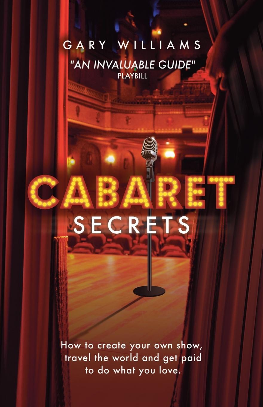 Vorderes Coverbild Cabaret Secrets: How to create your own show, travel the world and get paid to do what you love.