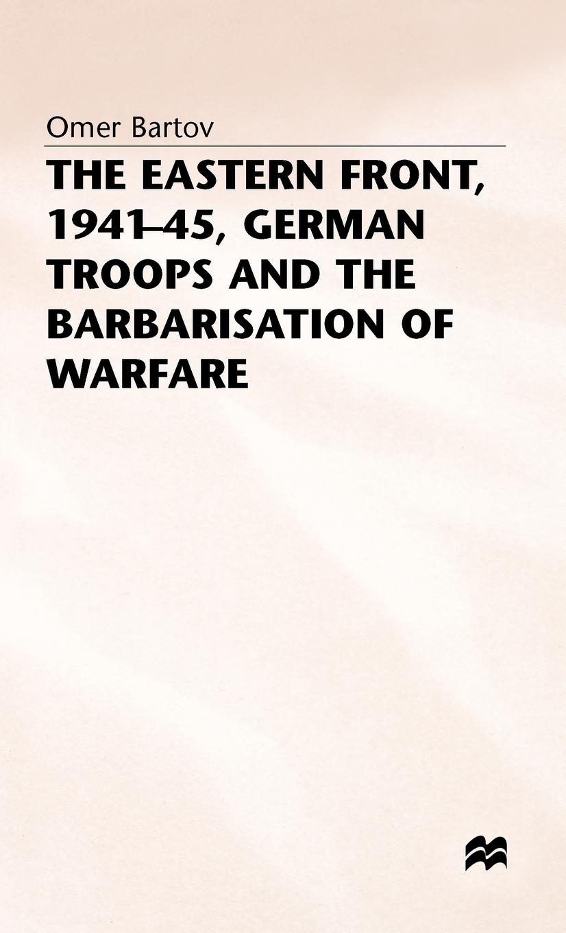 Vorderes Coverbild The Eastern Front, 1941-45, German Troops and the Barbarisation Ofwarfare