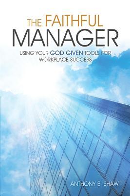 Vorderes Coverbild The Faithful Manager: Using Your God Given Tools for Workplace Success