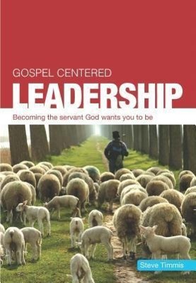 Vorderes Coverbild Gospel Centered Leadership: Becoming the Servant God Wants You to Be