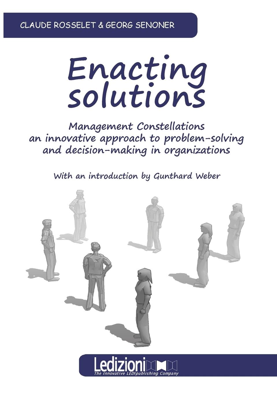 Vorderes Coverbild Enacting Solutions, Management Constellations an Innovative Approach to Problem-Solving and Decision-Making in Organizations