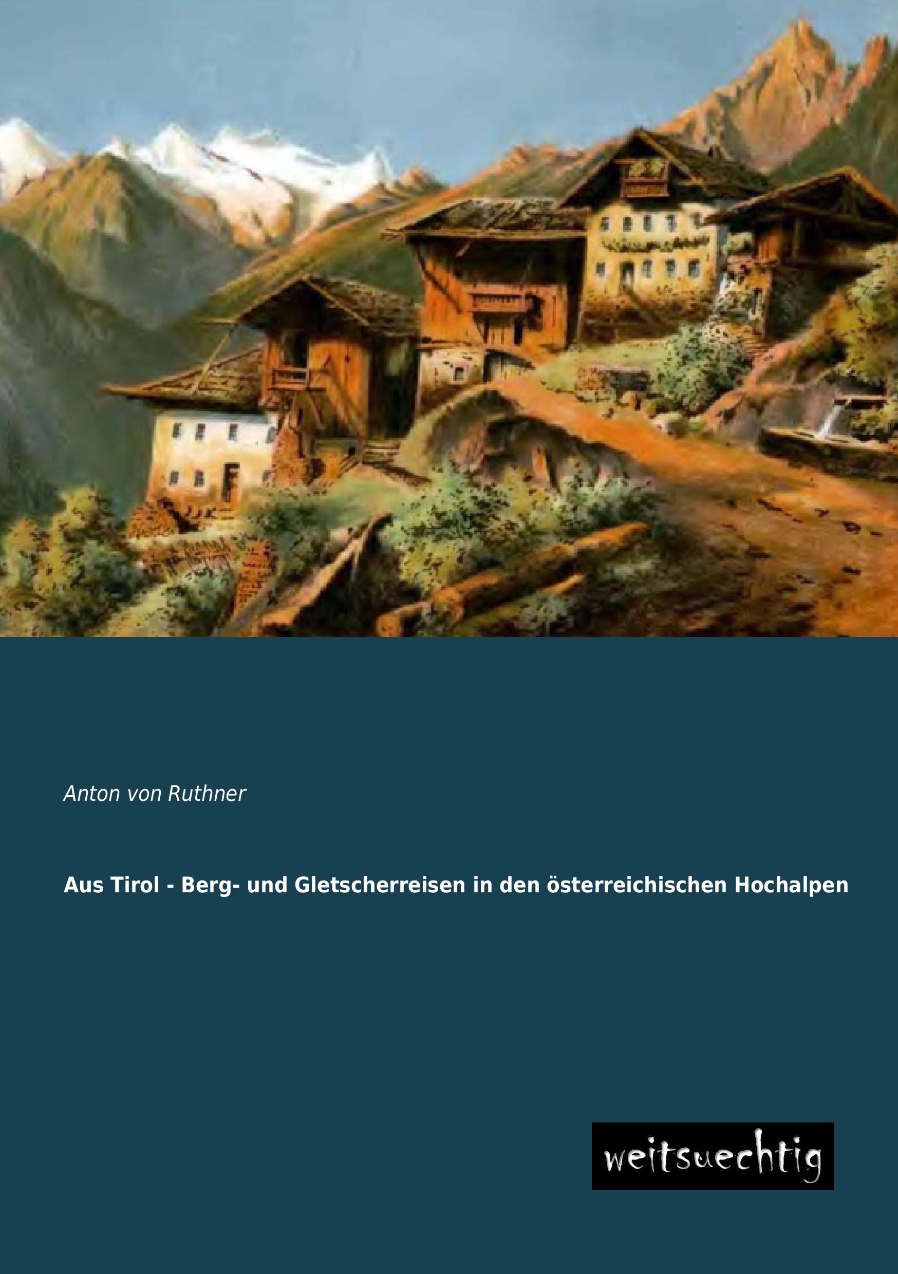 Vorderes Coverbild Aus Tirol - Berg- und Gletscherreisen in den österreichischen Hochalpen