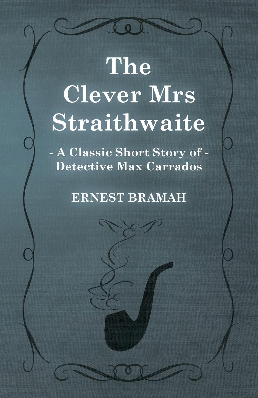 Vorderes Coverbild The Clever Mrs Straithwaite (A Classic Short Story of Detective Max Carrados)