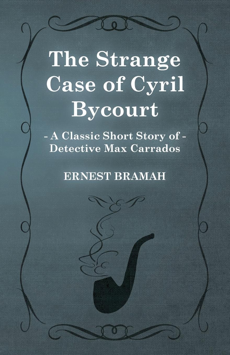 Vorderes Coverbild The Strange Case of Cyril Bycourt (A Classic Short Story of Detective Max Carrados)