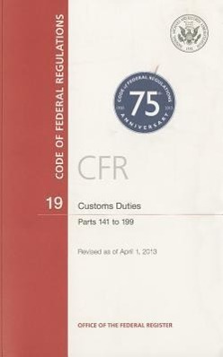 Vorderes Coverbild Code of Federal Regulations, Title 19, Customs Duties, PT. 141-199, Revised as of April 1, 2013