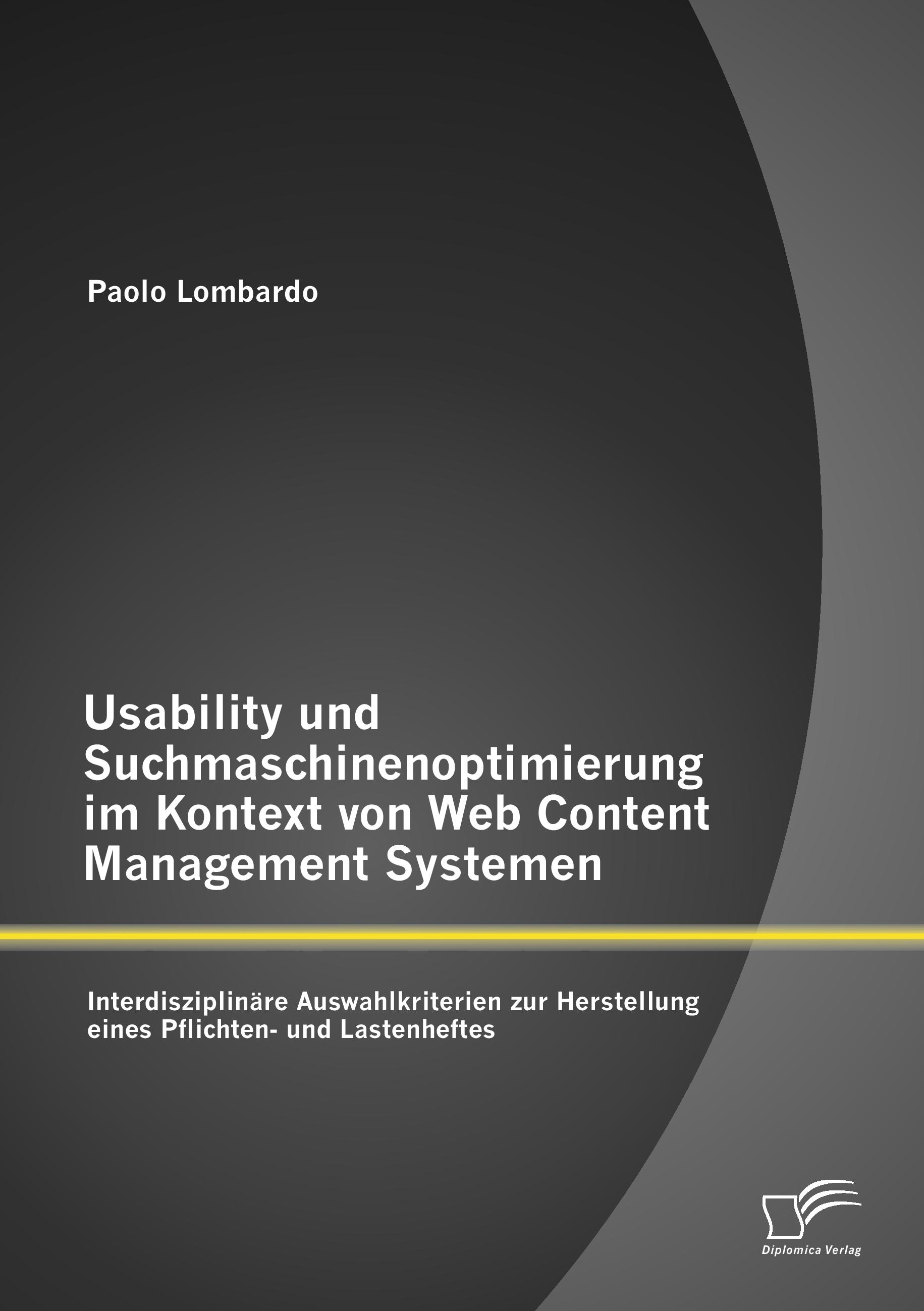 Vorderes Coverbild Usability und Suchmaschinenoptimierung im Kontext von Web Content Management Systemen: Interdisziplinäre Auswahlkriterien zur Herstellung eines Pflichten- und Lastenheftes