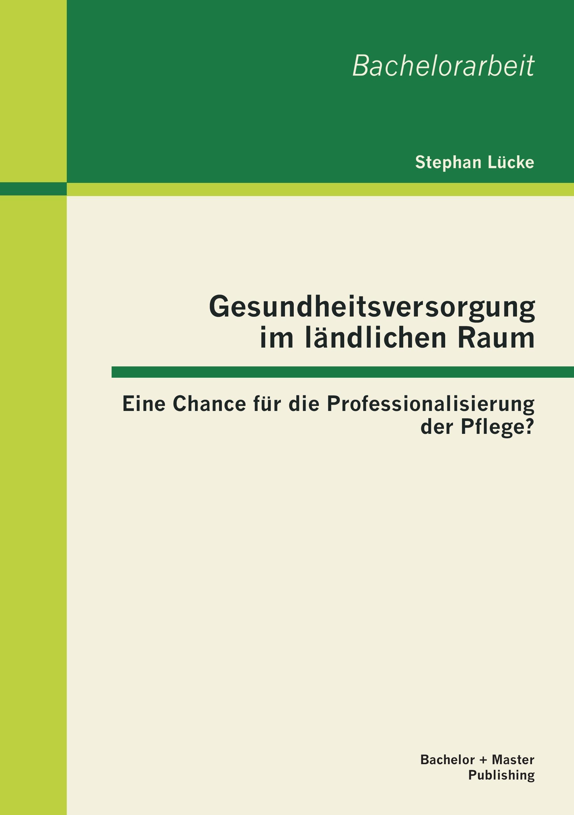 Vorderes Coverbild Gesundheitsversorgung im ländlichen Raum: Eine Chance für die Professionalisierung der Pflege?