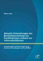 Vorderes Coverbild Aktuelle Entwicklungen der Bonitätsbeurteilung von Kreditnehmern anhand von Jahresabschlüssen: Veränderungen und Neuerungen durch die Basel-Verordnungen und das BilMoG