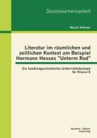 Vorderes Coverbild Literatur im räumlichen und zeitlichen Kontext am Beispiel Hermann Hesses "Unterm Rad": Ein handlungsorientiertes Unterrichtskonzept für Klasse 9
