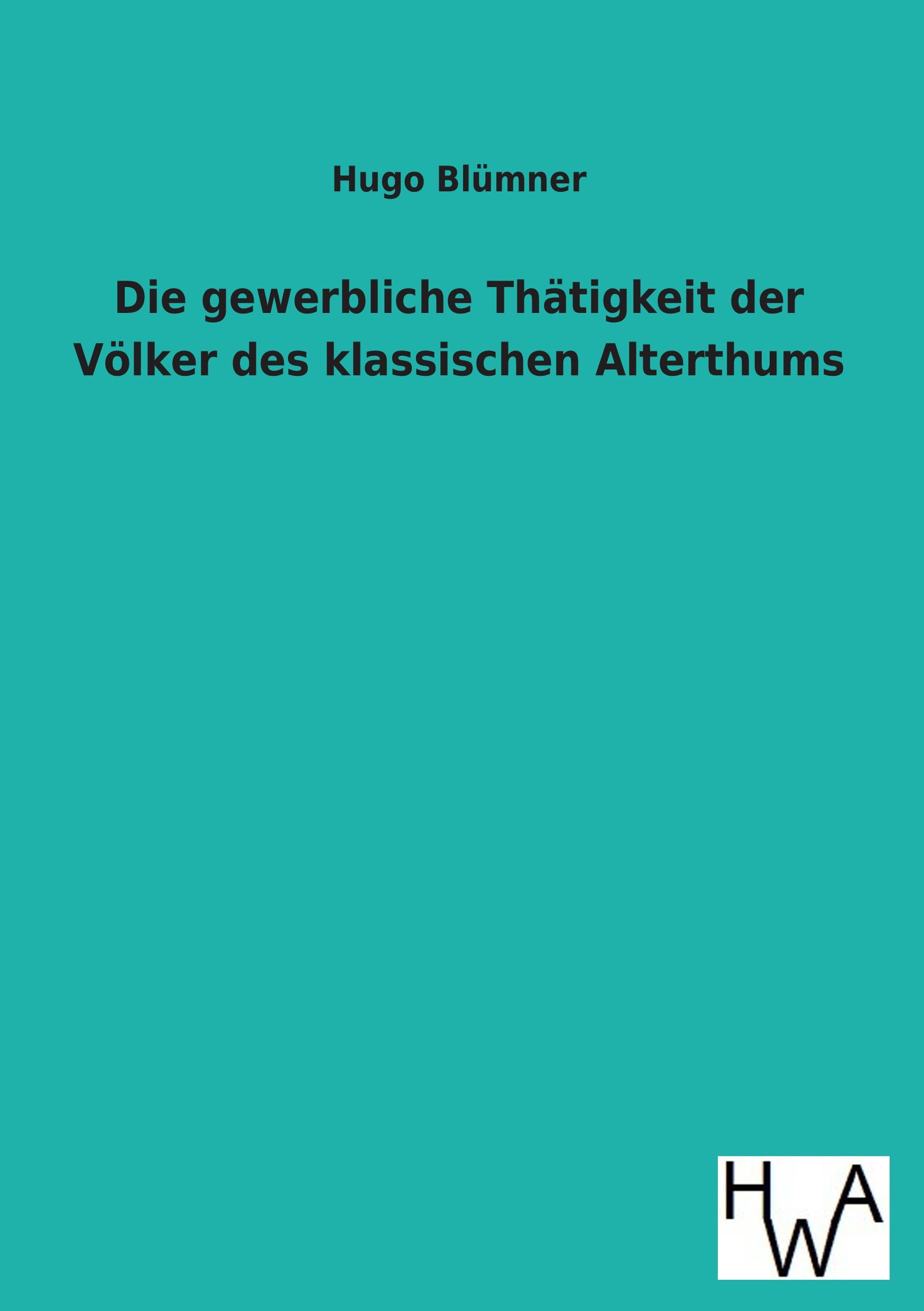 Vorderes Coverbild Die gewerbliche Thätigkeit der Völker des klassischen Alterthums