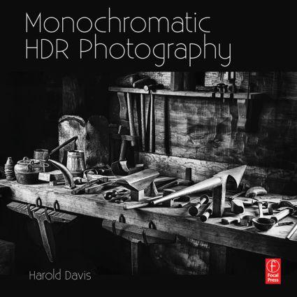 Vorderes Coverbild Monochromatic Hdr Photography: Shooting and Processing Black & White High Dynamic Range Photos