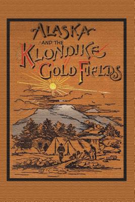 Vorderes Coverbild Alaska and the Klondike Gold Field