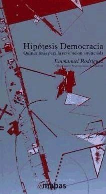 Vorderes Coverbild Hipótesis democracia: quince tesis para la revolución anunciada