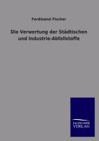 Vorderes Coverbild Die Verwertung der Städtischen und Industrie-Abfallstoffe