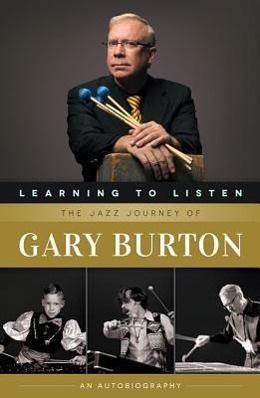 Vorderes Coverbild Learning to Listen: The Jazz Journey of Gary Burton: An Autobiography