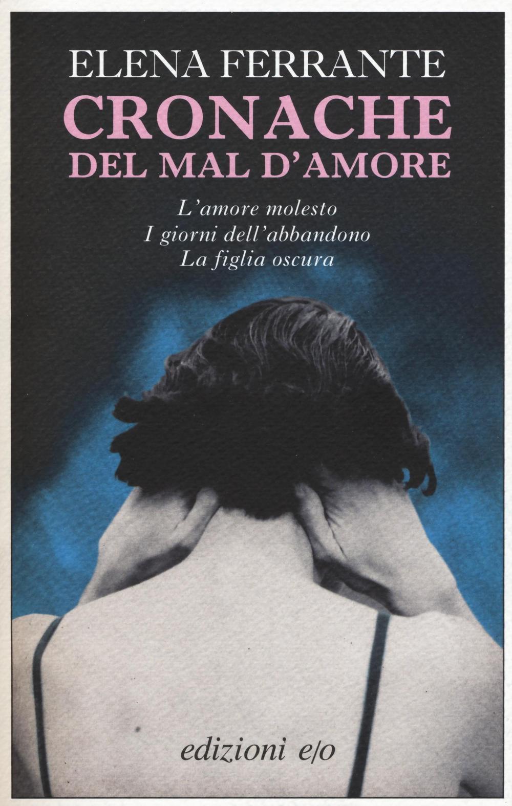 Vorderes Coverbild Cronache del mal d'amore: L'amore molesto-I giorni dell'abbandono-La figlia oscura