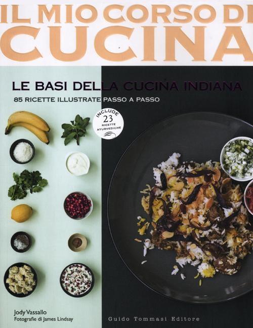 Vorderes Coverbild Le basi della cucina indiana. 85 ricette illustrate passo a passo. Include 25 ricette ayurvediche