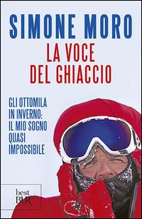 Vorderes Coverbild La voce del ghiaccio. Gli ottomila in inverno: il mio sogno quasi impossibile
